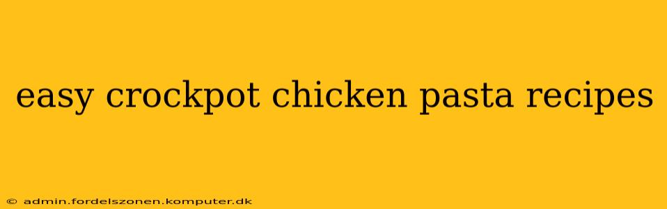 easy crockpot chicken pasta recipes