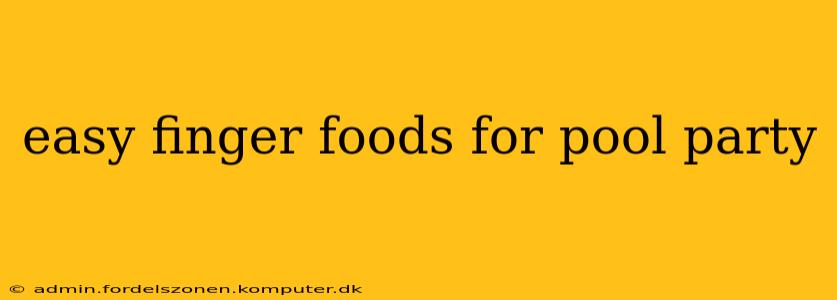 easy finger foods for pool party