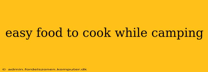 easy food to cook while camping