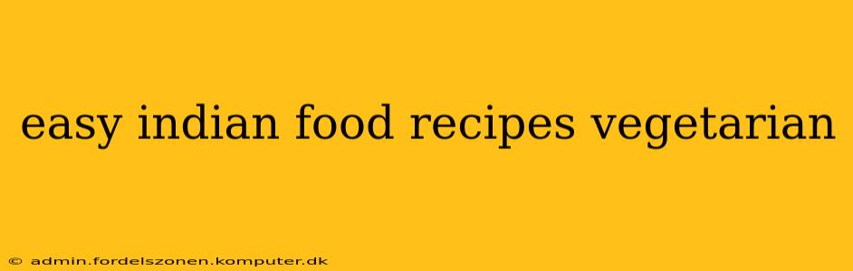 easy indian food recipes vegetarian
