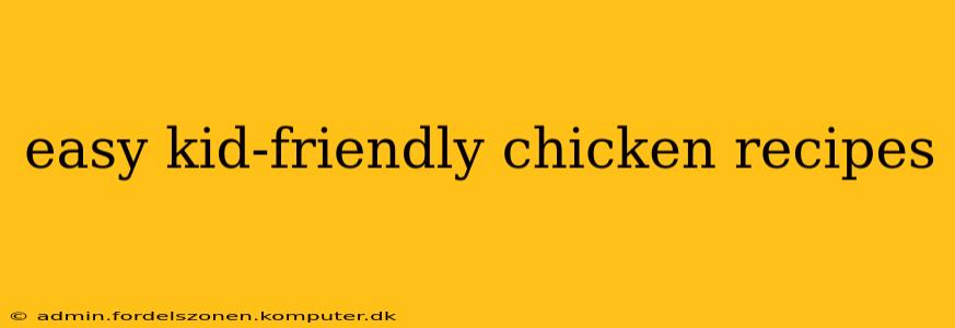 easy kid-friendly chicken recipes