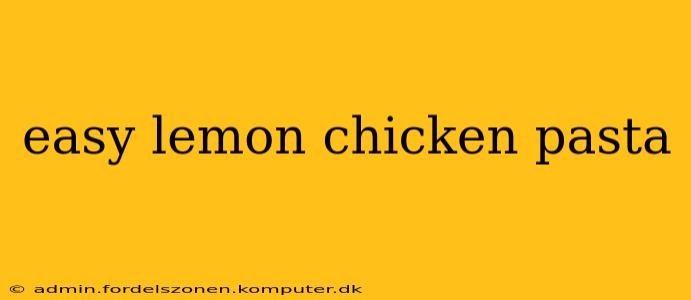 easy lemon chicken pasta