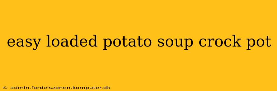 easy loaded potato soup crock pot