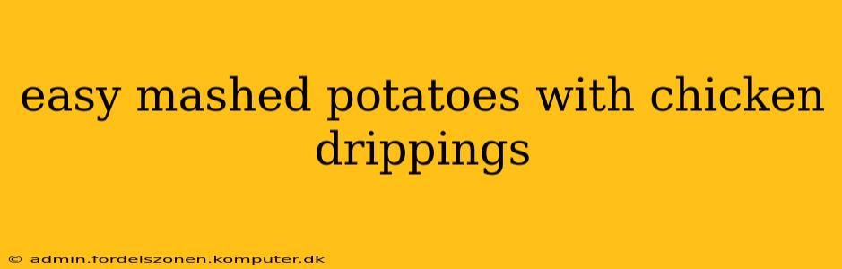 easy mashed potatoes with chicken drippings