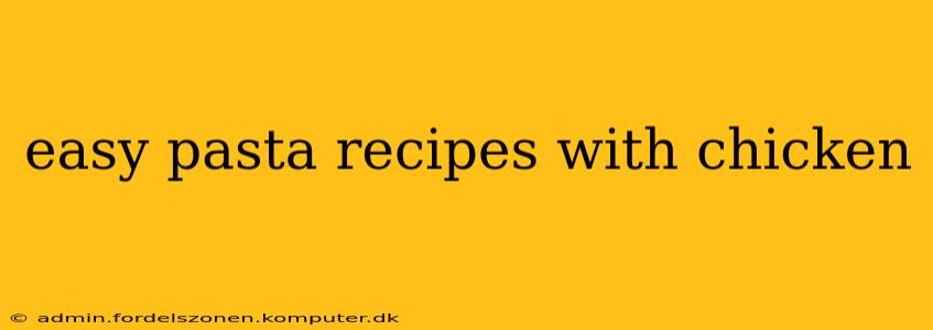easy pasta recipes with chicken