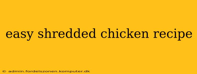 easy shredded chicken recipe