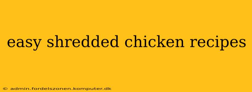 easy shredded chicken recipes