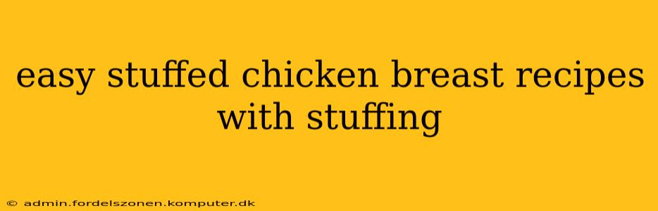 easy stuffed chicken breast recipes with stuffing