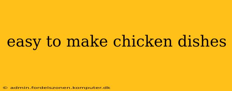 easy to make chicken dishes