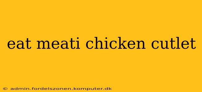 eat meati chicken cutlet