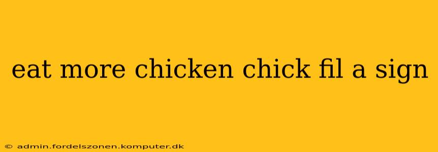 eat more chicken chick fil a sign