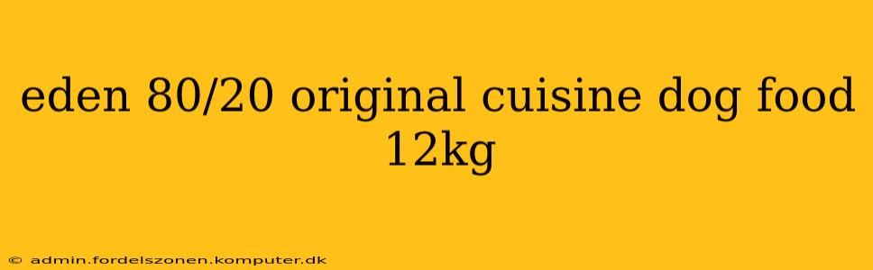 eden 80/20 original cuisine dog food 12kg