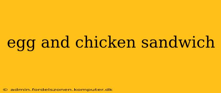 egg and chicken sandwich