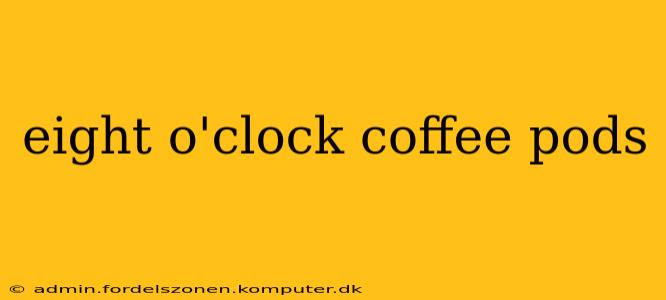 eight o'clock coffee pods