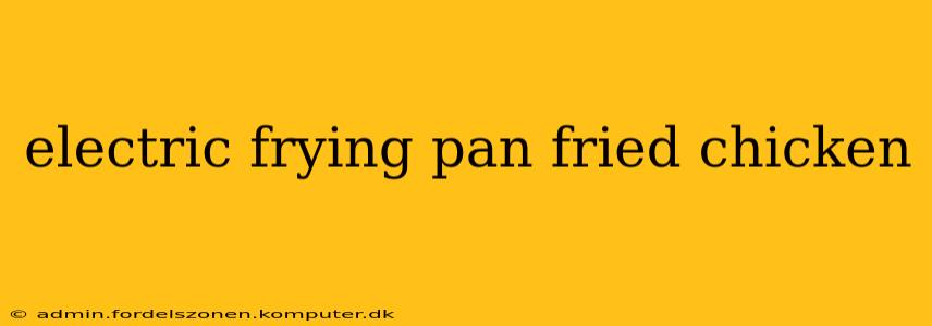 electric frying pan fried chicken