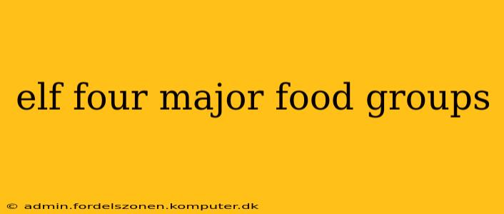 elf four major food groups