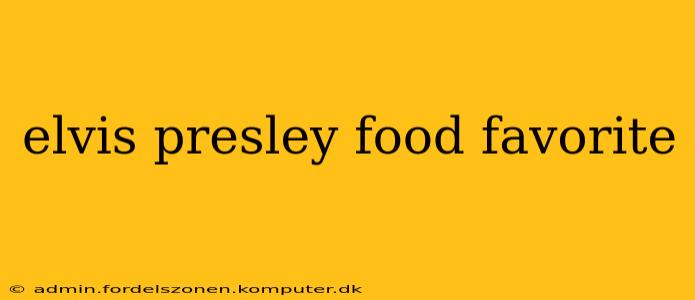 elvis presley food favorite