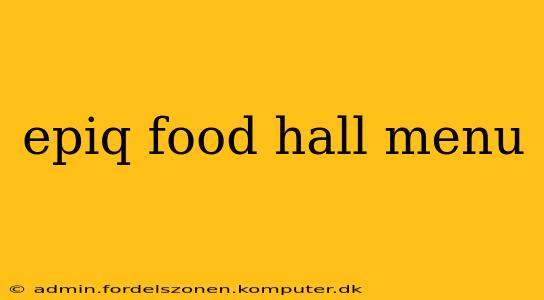 epiq food hall menu