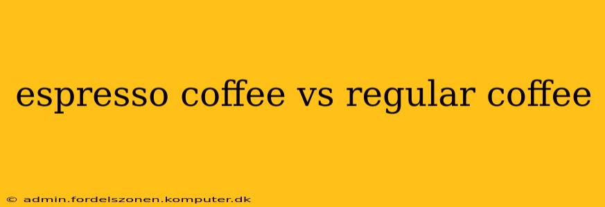 espresso coffee vs regular coffee