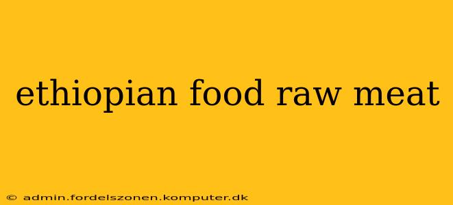 ethiopian food raw meat