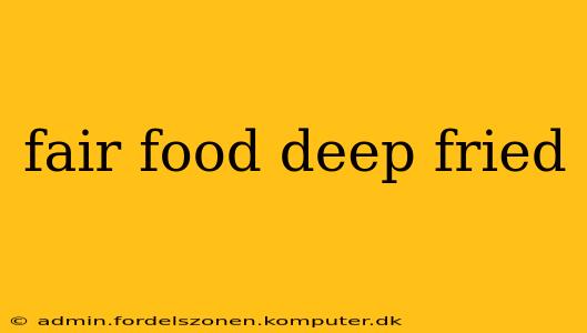 fair food deep fried
