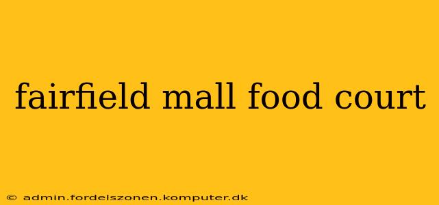 fairfield mall food court