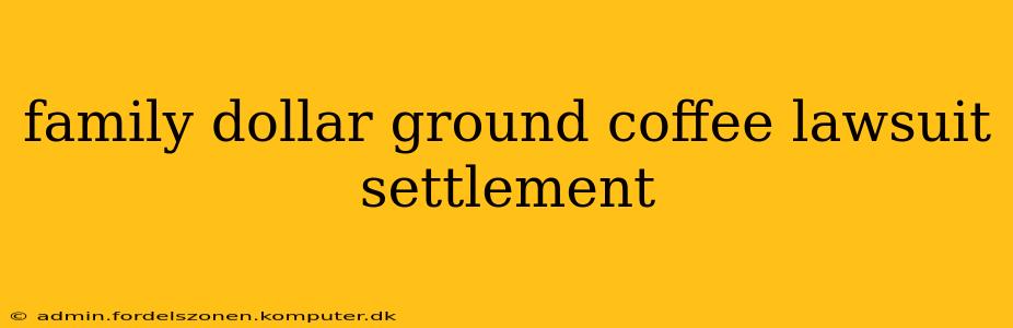 family dollar ground coffee lawsuit settlement