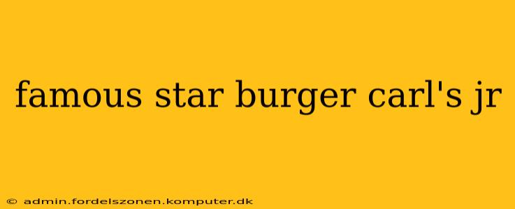 famous star burger carl's jr