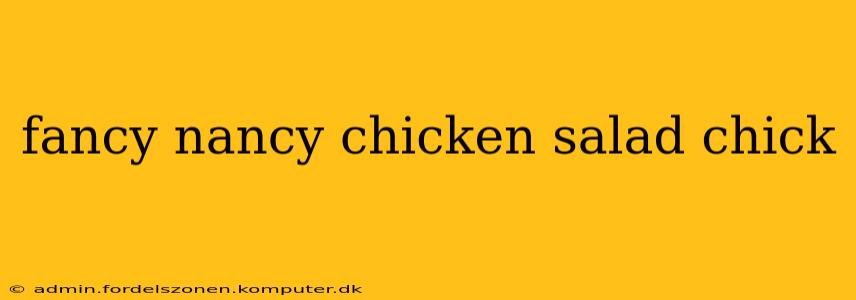 fancy nancy chicken salad chick