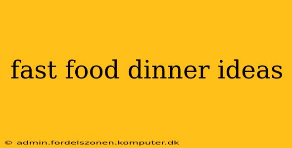 fast food dinner ideas
