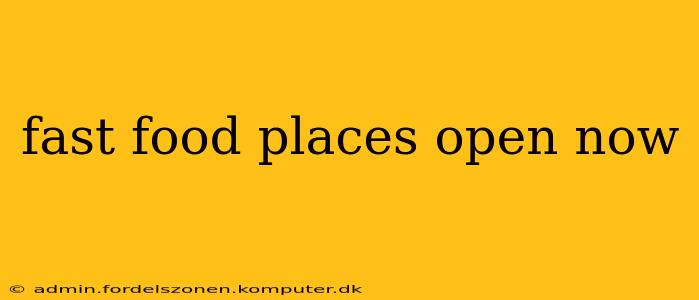 fast food places open now