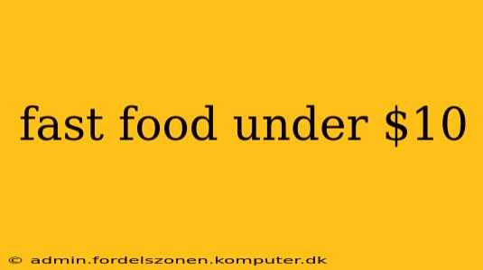 fast food under $10