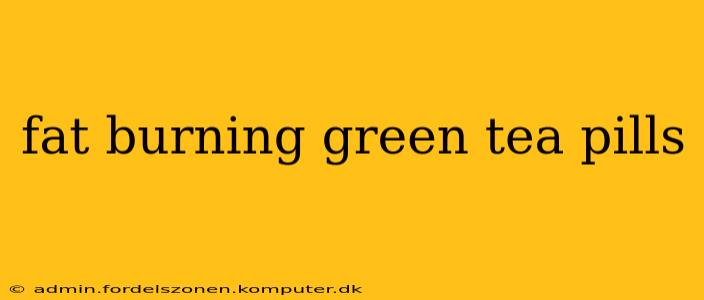 fat burning green tea pills