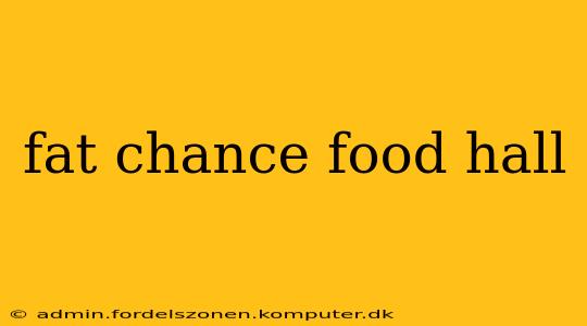 fat chance food hall