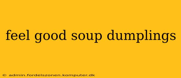 feel good soup dumplings