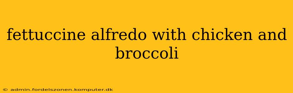 fettuccine alfredo with chicken and broccoli