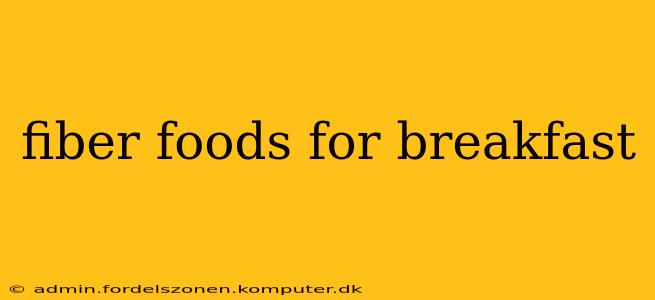 fiber foods for breakfast