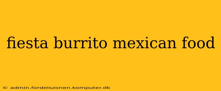 fiesta burrito mexican food