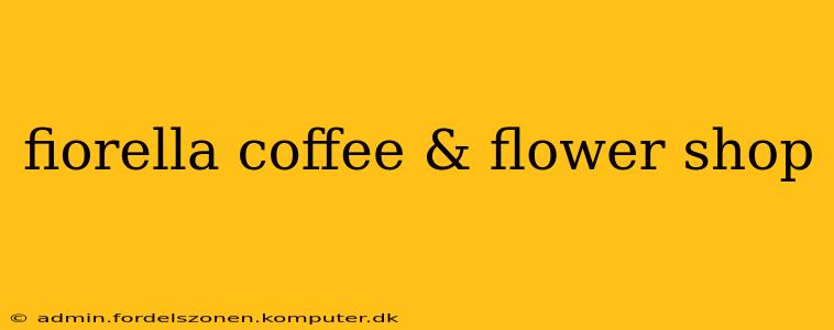 fiorella coffee & flower shop