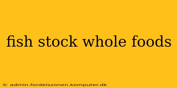 fish stock whole foods