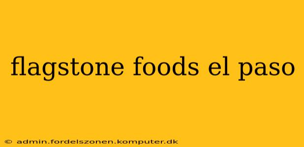 flagstone foods el paso