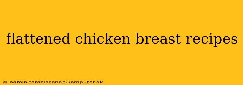 flattened chicken breast recipes
