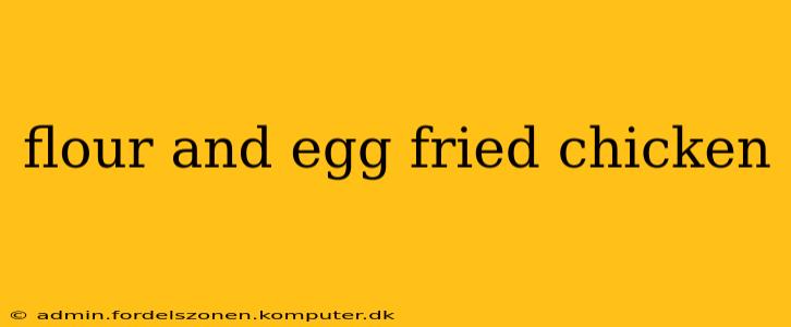 flour and egg fried chicken