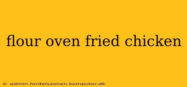 flour oven fried chicken