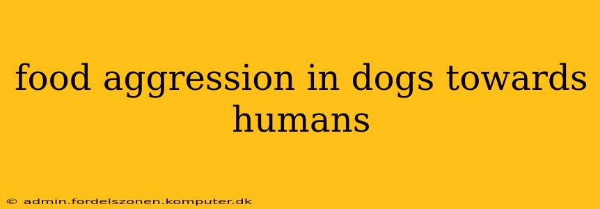 food aggression in dogs towards humans