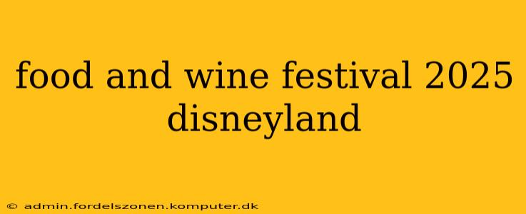food and wine festival 2025 disneyland