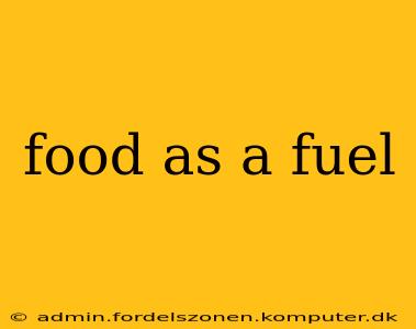 food as a fuel