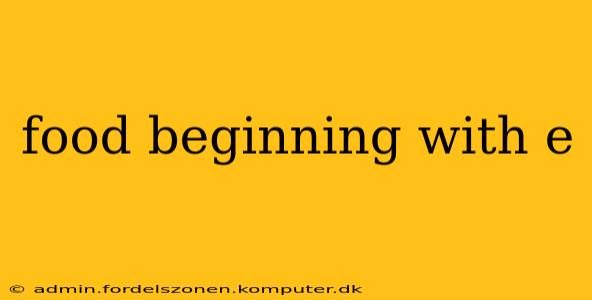 food beginning with e