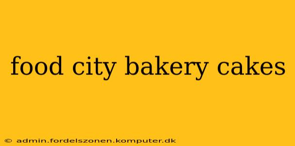 food city bakery cakes