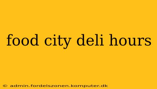 food city deli hours